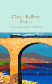 Classic Railway Stories by Harriet Sanders, 9781035054954