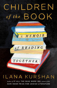 Children of the Book (A Memoir of Reading Together) by Ilana Kurshan, 9781250288264
