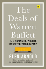 The Deals of Warren Buffett Volume 4 (Making the World's Most Respected Company) by Glen Arnold, 9780857196552