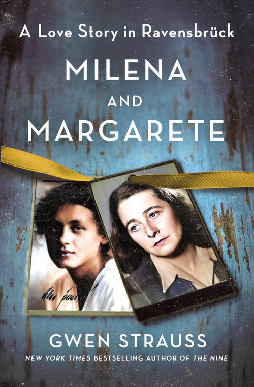 Milena and Margarete (A Love Story in Ravensbrück) by Gwen Strauss, 9781250285744