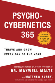 Psycho-Cybernetics 365 (Thrive and Grow Every Day of the Year) by Maxwell Maltz, M.D., F.I.C.S., Matthew Furey, 9781250335111