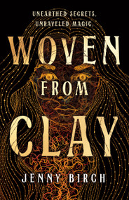 Woven From Clay (A Novel) by Jenny Birch, 9781250365460