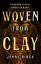 Woven From Clay (A Novel) by Jenny Birch, 9781250365460