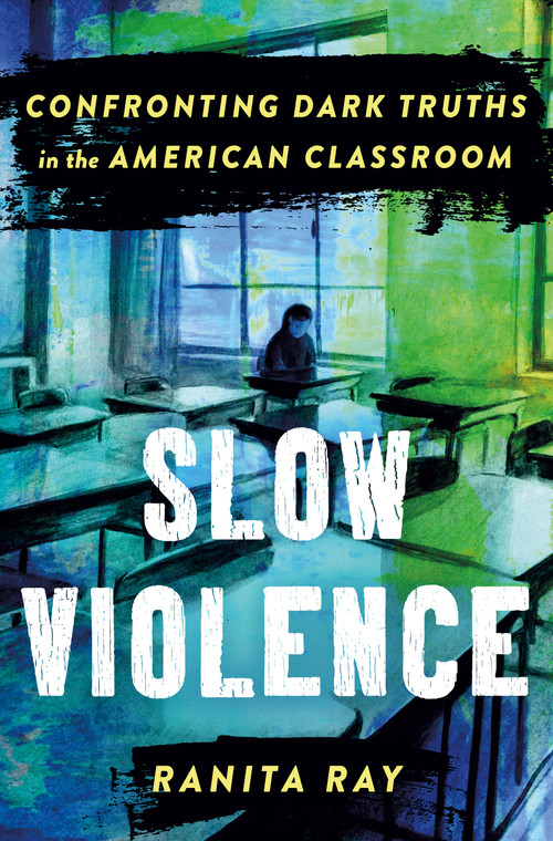 Slow Violence (Confronting Dark Truths in the American Classroom) by Ranita Ray, 9781250288301