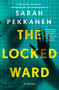 The Locked Ward (A Novel) by Sarah Pekkanen, 9781250349514