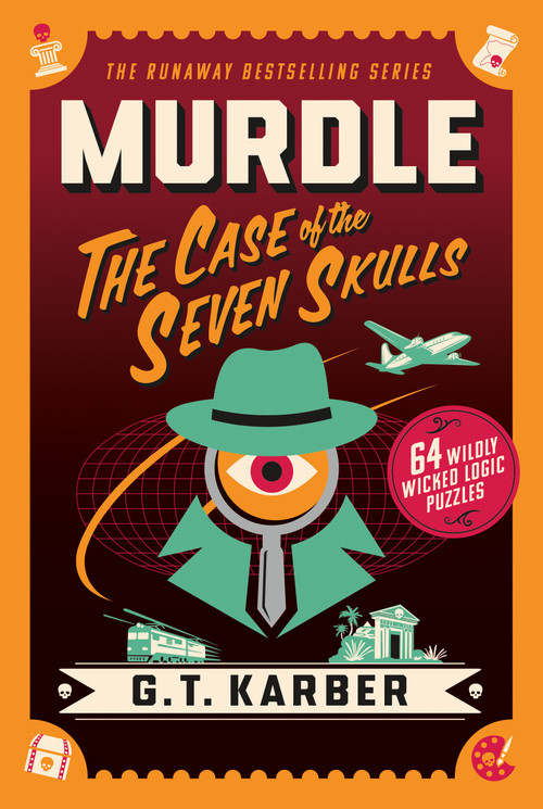 Murdle: The Case of the Seven Skulls (64 Wildly Wicked Logic Puzzles) by G. T. Karber, 9781250350701