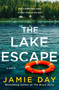 The Lake Escape (A Novel) by Jamie Day, 9781250358196