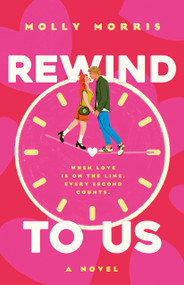 Rewind To Us (A Novel) by Molly Morris, 9781250289728