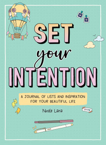 Set Your Intention (A Journal of Lists and Inspiration for Your Beautiful Life) by Nicole Lara, 9781250389022