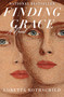 Finding Grace (A Novel) - 9781250381828 by Loretta Rothschild, 9781250381828