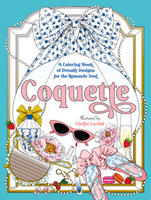 Coquette (A Coloring Book of Dreamy Designs for the Romantic Soul) by Chellie Carroll, 9781250389039