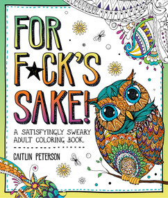For F*ck's Sake (A Satisfyingly Sweary Adult Coloring Book) by Caitlin Peterson, 9781250389046