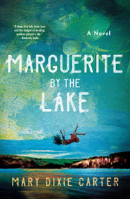 Marguerite by the Lake (A Novel) by Mary Dixie Carter, 9781250790385
