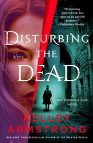 Disturbing the Dead (A Rip Through Time Novel) - 9781250321305 by Kelley Armstrong, 9781250321305