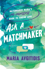 Ask a Matchmaker (Matchmaker Maria's No-Nonsense Guide to Finding Love) by Author Maria Avgitidis, 9781250342355