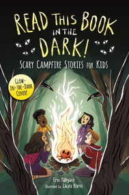 Read This Book in the Dark (Scary Campfire Stories for Kids) by Erin Falligant, Laura Borio, 9781250388940