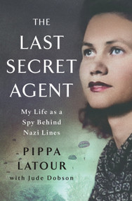 The Last Secret Agent (My Life as a Spy Behind Nazi Lines) by Pippa Latour, Jude Dobson, 9781250384348