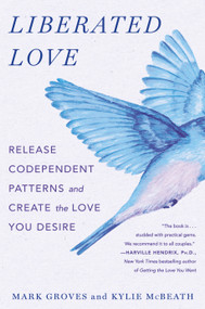 Liberated Love (Release Codependent Patterns and Create the Love You Desire) - 9781250908971 by Mark Groves, Kylie McBeath, 9781250908971