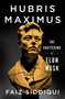 Hubris Maximus (The Shattering of Elon Musk) by Faiz Siddiqui, 9781250327178