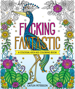 F*cking Fantastic (A Colossal Kick-Ass Coloring Book) by Caitlin Peterson, 9781250389091