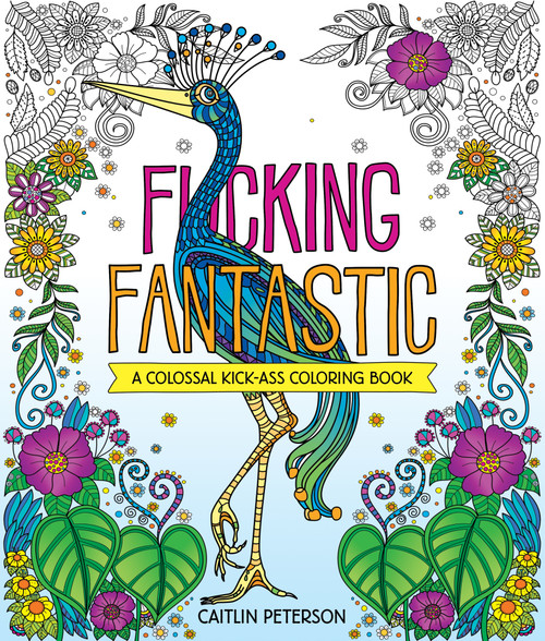 F*cking Fantastic (A Colossal Kick-Ass Coloring Book) by Caitlin Peterson, 9781250389091