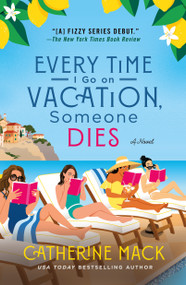 Every Time I Go on Vacation, Someone Dies (A Novel) - 9781250325877 by Catherine Mack, 9781250325877