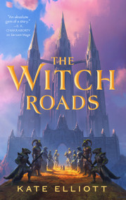 The Witch Roads by Kate Elliott, 9781250338617
