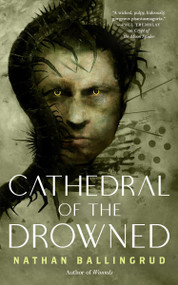 Cathedral of the Drowned by Nathan Ballingrud, 9781250347688