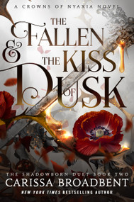 The Fallen & the Kiss of Dusk (The Shadowborn Duet, Book Two) by Carissa Broadbent, 9781250367815