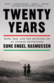 Twenty Years (Hope, War, and the Betrayal of an Afghan Generation) - 9781250390486 by Sune Engel Rasmussen, 9781250390486