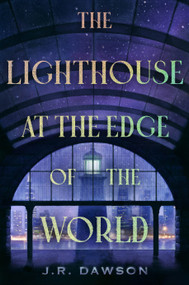 The Lighthouse at the Edge of the World by J.R. Dawson, 9781250805584