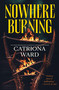 Nowhere Burning by Catriona Ward, 9781250860057