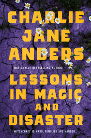 Lessons in Magic and Disaster by Charlie Jane Anders, 9781250867322