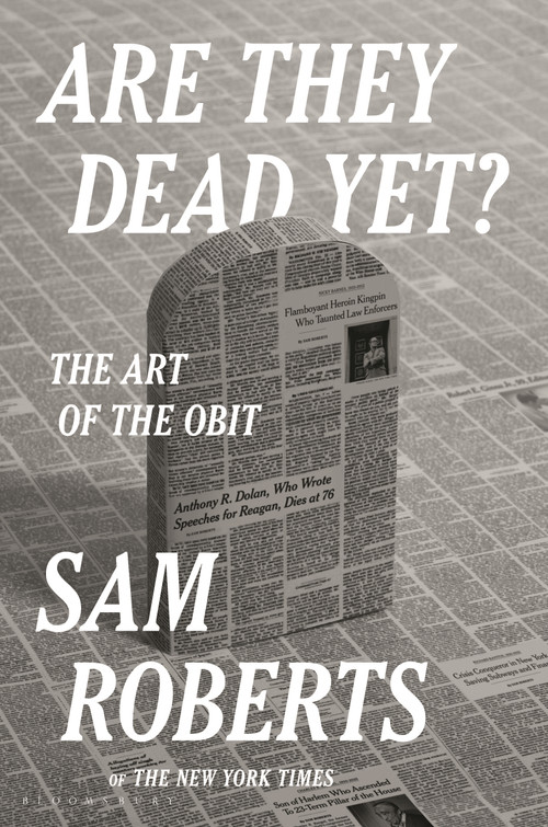Are They Dead Yet? (The Art of the Obit) by Sam Roberts, 9781639733651