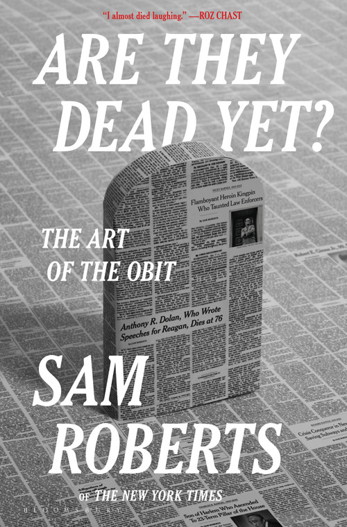 Are They Dead Yet? (The Art of the Obit) by Sam Roberts, 9781639733651