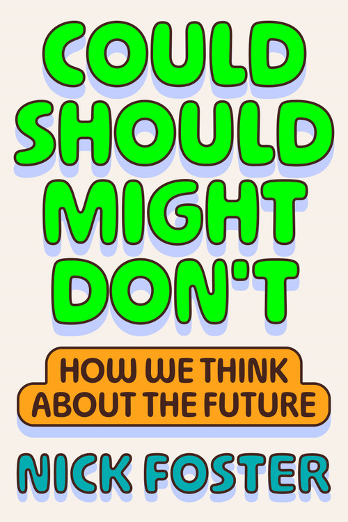 Could Should Might Don't (How We Think About the Future) by Nick Foster, 9780374619350