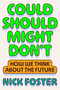 Could Should Might Don't (How We Think About the Future) by Nick Foster, 9780374619350