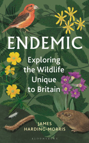 Endemic (Exploring the wildlife unique to Britain) by James Harding-Morris, 9781399405676