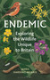 Endemic (Exploring the wildlife unique to Britain) by James Harding-Morris, 9781399405676