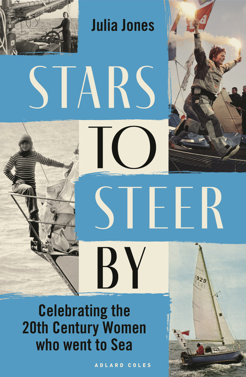 Stars to Steer By (Celebrating the 20th century women who went to sea) by Julia Jones, 9781399415460