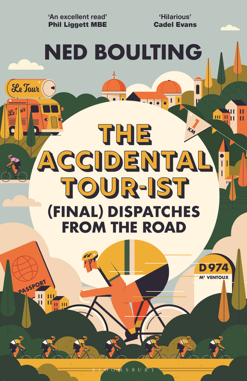 The Accidental Tour-ist ((Final) Dispatches from the Road -THE FOLLOW UP TO HOW I WON THE YELLOW JUMPER) by Ned Boulting, 9781399419826