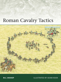 Roman Cavalry Tactics by M.C. Bishop, Adam Hook, 9781472863379