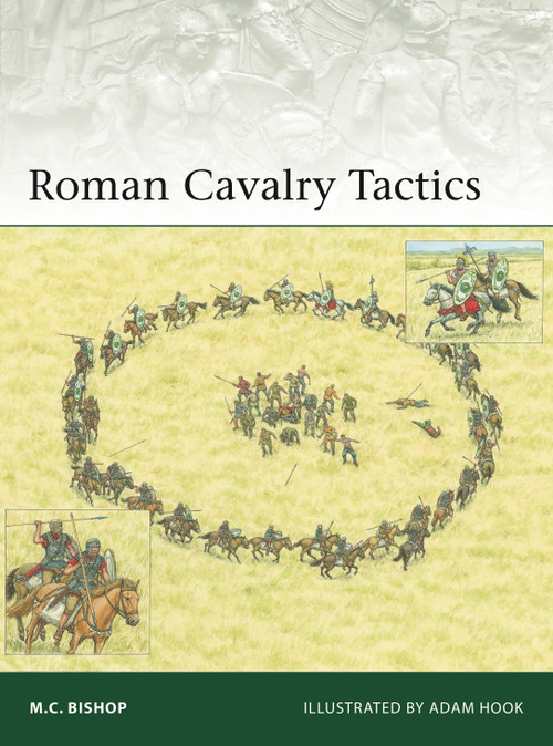 Roman Cavalry Tactics by M.C. Bishop, Adam Hook, 9781472863379