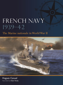 French Navy 1939-42 (The Marine Nationale in World War II) by Hugues Canuel, Adam Tooby, 9781472865908