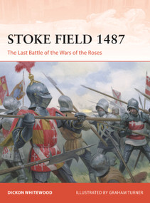 Stoke Field 1487 (The Last Battle of the Wars of the Roses) by Dickon Whitewood, Graham Turner, 9781472867704