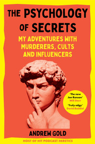 The Psychology of Secrets (My Adventures with Murderers, Cults and Influencers) - 9781035002658 by Andrew Gold, 9781035002658