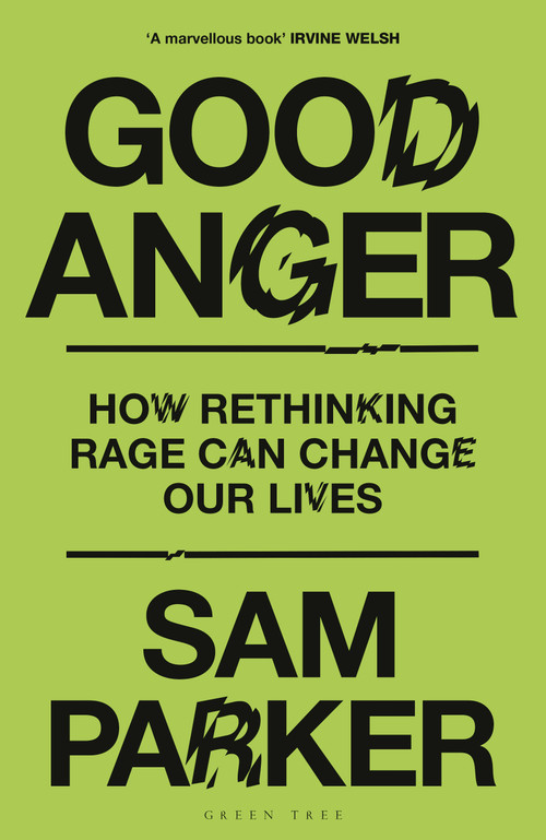 Good Anger (How Rethinking Rage Can Change Our Lives) by Sam Parker, 9781399417853