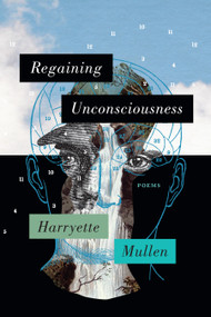 Regaining Unconsciousness (Poems) by Harryette Mullen, 9781644453490