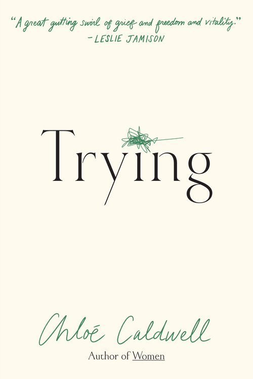 Trying (A Memoir) by Chloe Caldwell, 9781644453476
