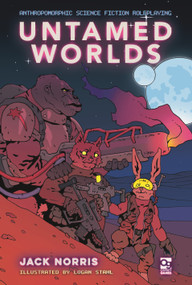 Untamed Worlds (Anthropomorphic Science Fiction Roleplaying) by Jack Norris, Logan Stahl, 9781472860149